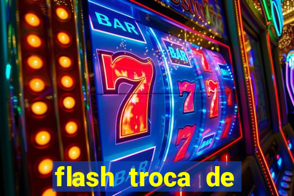 flash troca de corpo parte 2